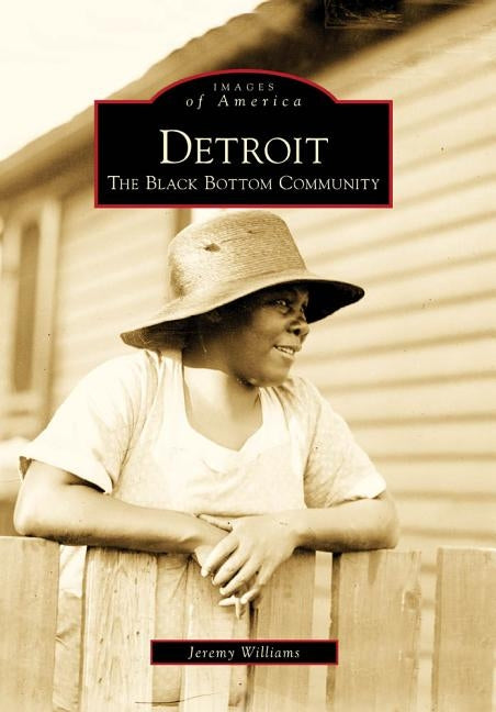 Detroit: The Black Bottom Community by Williams, Jeremy