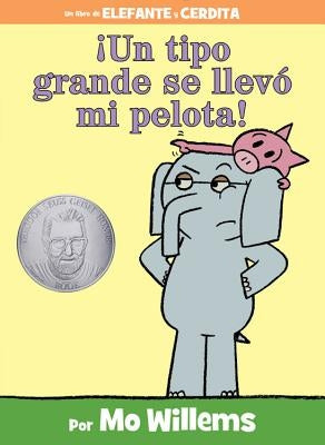 ¡Un Tipo Grande Se Llevó Mi Pelota! (an Elephant and Piggie Book, Spanish Edition) by Willems, Mo