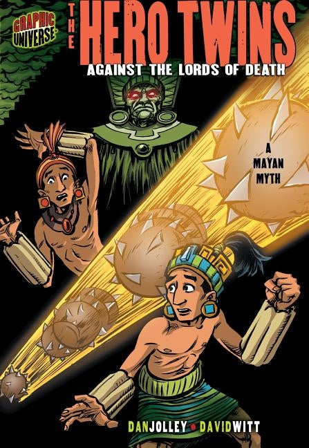 The Hero Twins: Against the Lords of Death [a Mayan Myth] by Jolley, Dan