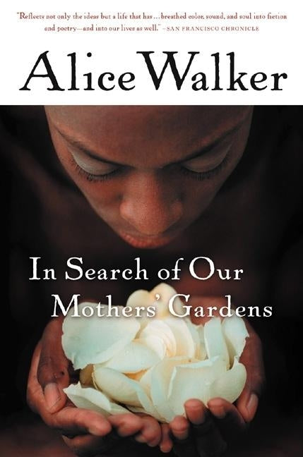 In Search of Our Mothers' Gardens: Womanist Prose by Walker, Alice