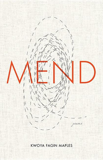 Mend: Poems by Maples, Kwoya Fagin