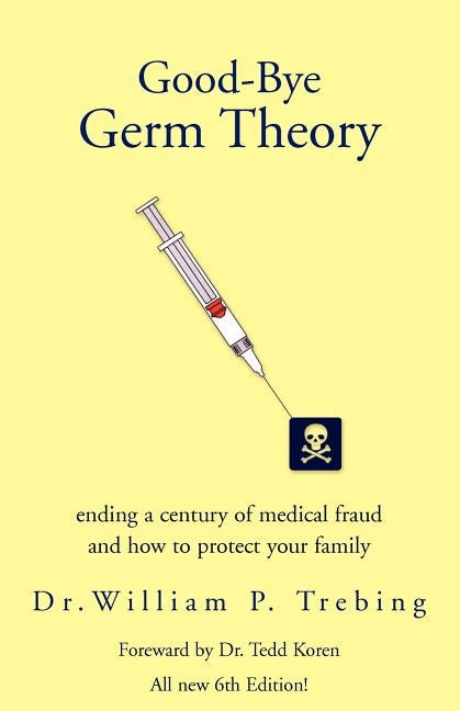 Good-Bye Germ Theory by Trebing, William P.