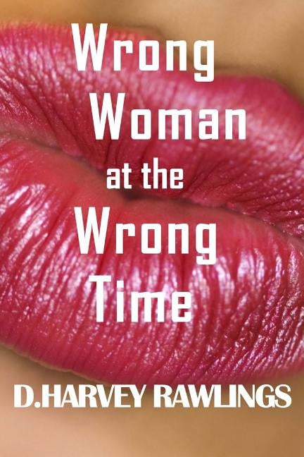 Wrong Woman at the Wrong Time by Harvey Rawlings, D.