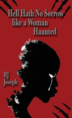 Hell Hath No Sorrow like a Woman Haunted by Joseph, Rj