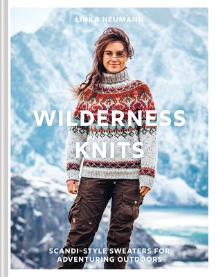 Wilderness Knits: Scandi-Style Jumpers for Adventuring Outdoors by Neumann, Linka