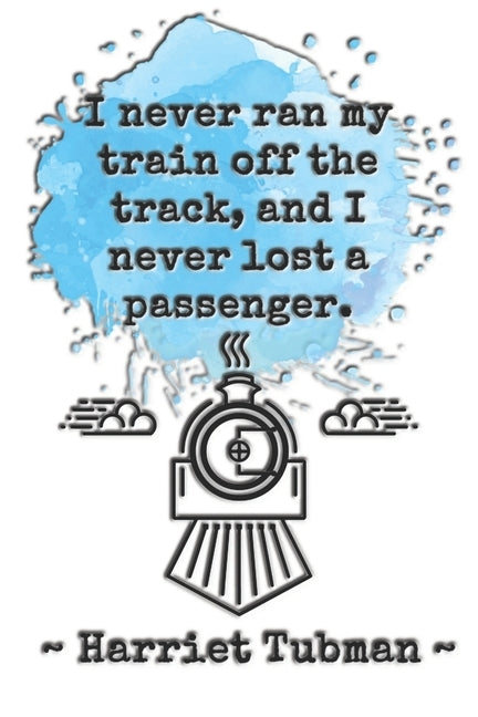 I never ran my train off the track, and I never lost a passenger. Harriet Tubman: Dot grid paper by Cullen, Sarah
