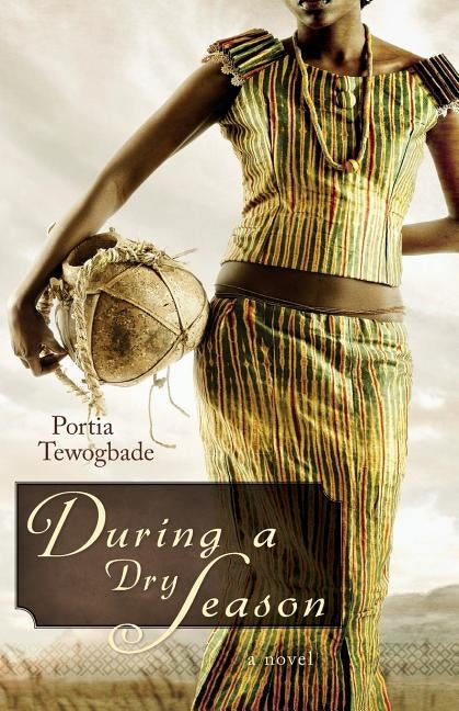 During a Dry Season by Tewogbade, Portia