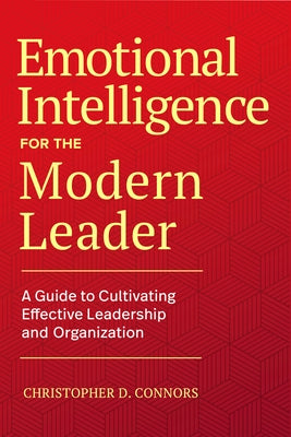 Emotional Intelligence for the Modern Leader: A Guide to Cultivating Effective Leadership and Organizations by Connors, Christopher D.