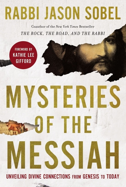 Mysteries of the Messiah: Unveiling Divine Connections from Genesis to Today by Sobel, Rabbi Jason