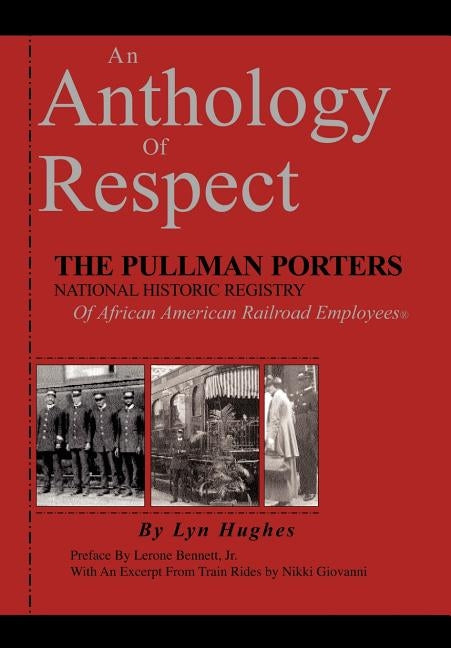 An Anthology of Respect: The Pullman Porters National Historic Registry of African American Railroad Employees by Hughes, Lyn