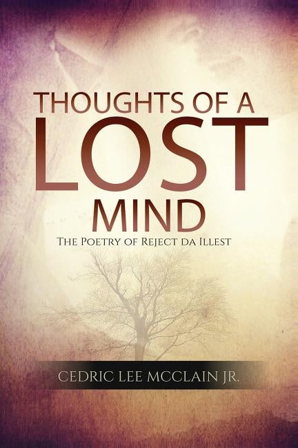 Thoughts of a Lost Mind: The Poetry of Reject da Illest by McClain Jr, Cedric L.