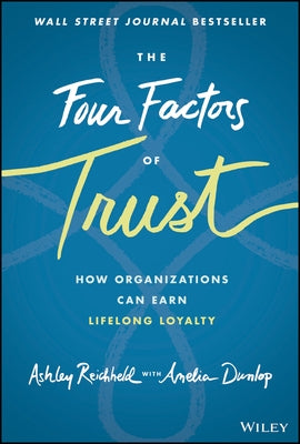 The Four Factors of Trust: How Organizations Can Earn Lifelong Loyalty by Reichheld, Ashley