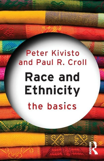 Race and Ethnicity: The Basics by Kivisto, Peter