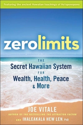 Zero Limits: The Secret Hawaiian System for Wealth, Health, Peace, and More by Vitale, Joe