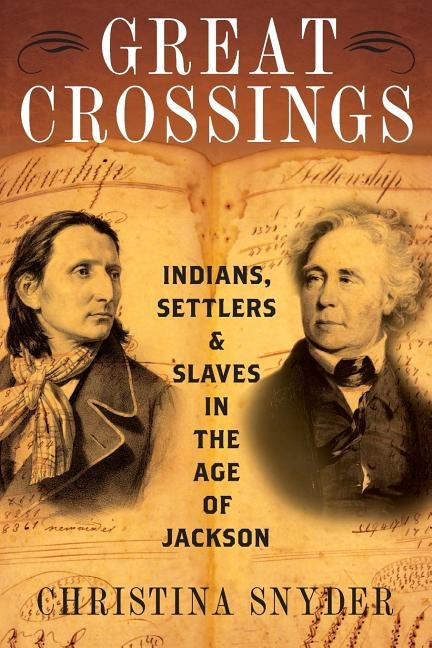 Great Crossings: Indians, Settlers, and Slaves in the Age of Jackson by Snyder, Christina