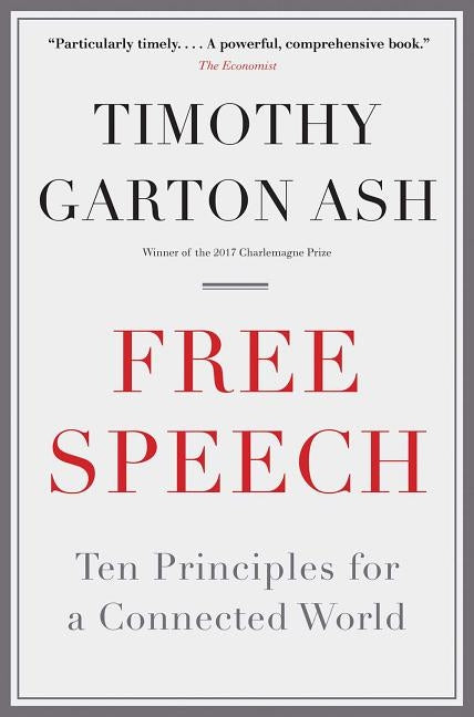 Free Speech: Ten Principles for a Connected World by Garton Ash, Timothy