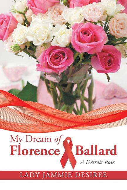 My Dream of Florence Ballard: A Detroit Rose by Desiree, Lady Jammie