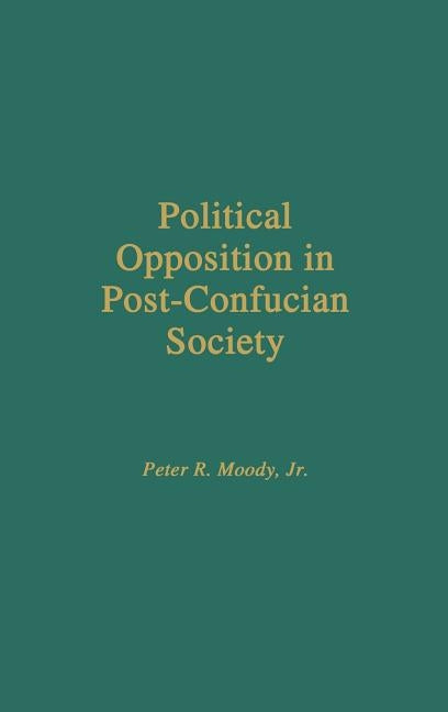 Political Opposition in Post-Confucian Society by Moody, Peter Jr.