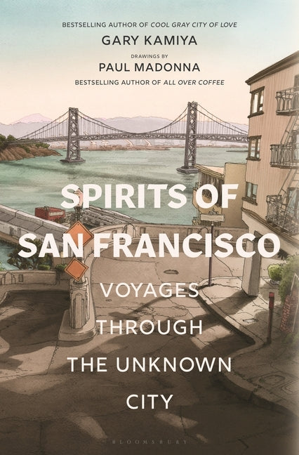 Spirits of San Francisco: Voyages Through the Unknown City by Kamiya, Gary