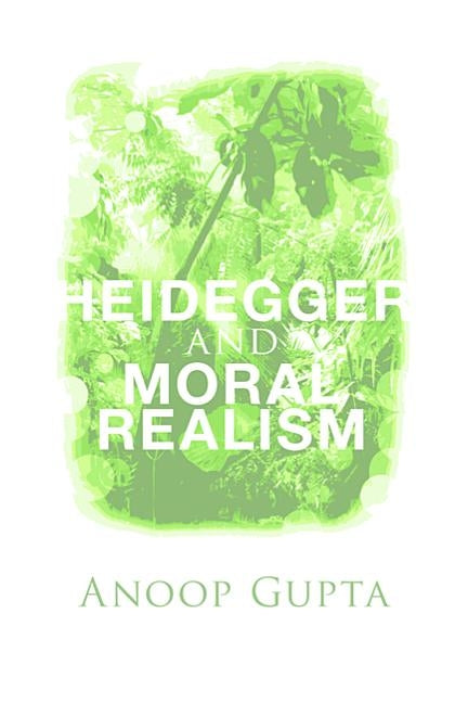 Heidegger and Moral Realism by Gupta, Anoop