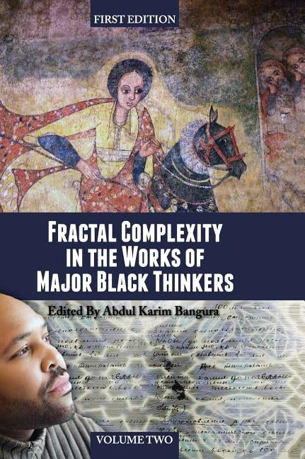 Fractal Complexity in the Works of Major Black Thinkers (Volume II) by Bangura, Abdul Karim