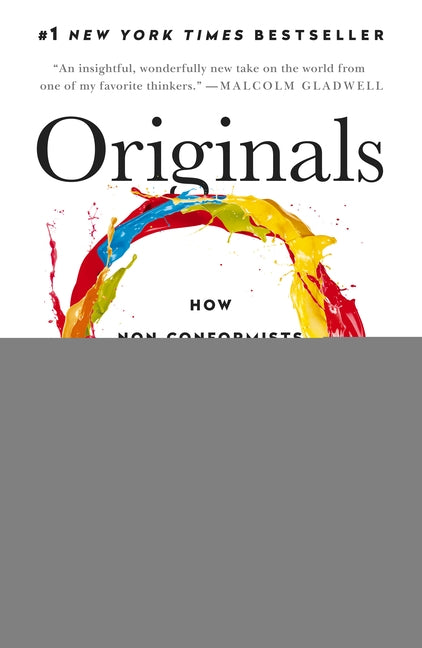 Originals: How Non-Conformists Move the World by Grant, Adam