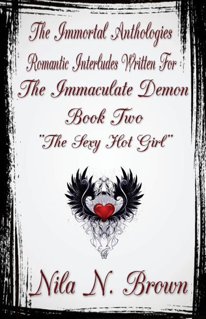 The Immortal Anthologies Two: Romantic Interludes Written for the Immaculate Demon by Brown, Nila N.