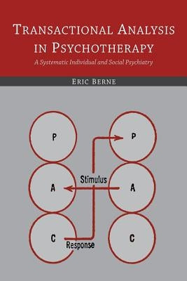 Transactional Analysis in Psychotherapy: A Systematic Individual and Social Psychiatry by Berne, Eric