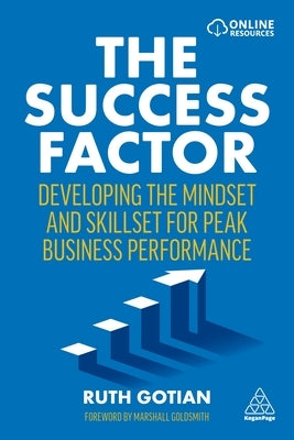 The Success Factor: Developing the Mindset and Skillset for Peak Business Performance by Gotian, Ruth