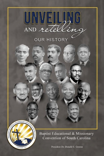 Unveiling and Retelling Our History: Baptist Educational & Missionary Convention of South Carolina by Davis, M. Andrew