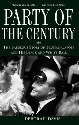 Party of the Century: The Fabulous Story of Truman Capote and His Black and White Ball by Davis, Deborah