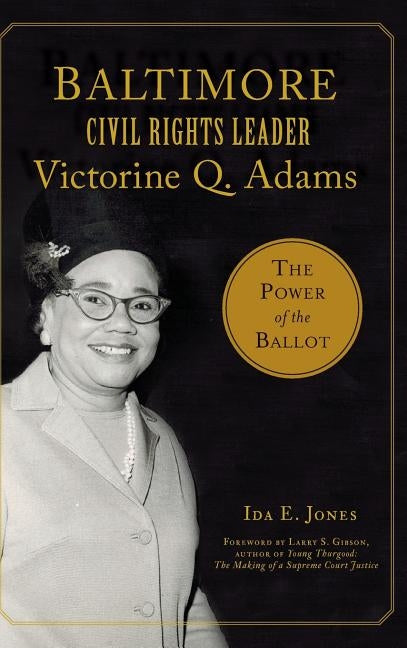 Baltimore Civil Rights Leader Victorine Q. Adams: The Power of the Ballot by Jones, Ida E.