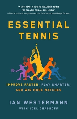 Essential Tennis: Improve Faster, Play Smarter, and Win More Matches by Westermann, Ian