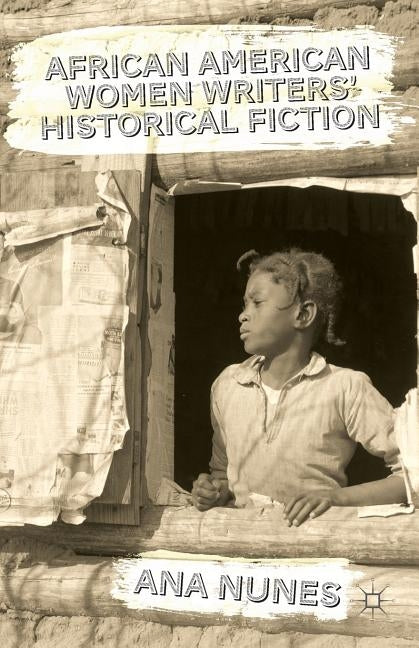 African American Women Writers' Historical Fiction by Nunes, A.