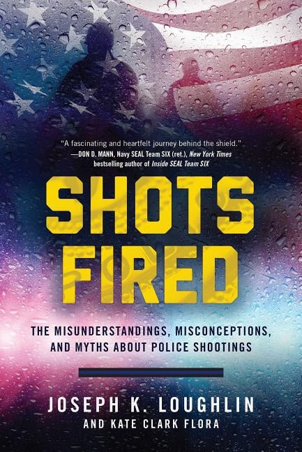 Shots Fired: The Misunderstandings, Misconceptions, and Myths about Police Shootings by Loughlin, Joseph K.