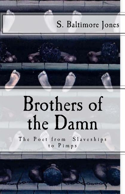 Brothers of the Damn: The Poet from Slaveships to Pimps by Jones, S. Baltimore