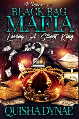 Black Bag Mafia: Loving a Street King 2 by Dynae, Quisha