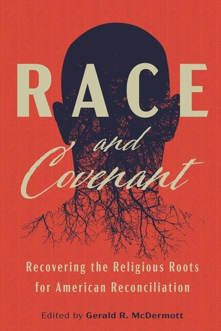 Race and Covenant: Recovering the Religious Roots for American Reconciliation by McDermott, Gerald R.