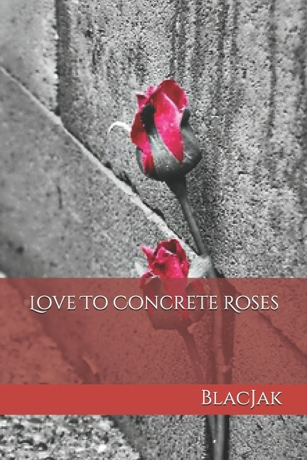 Love To Concrete Roses by Blacjak