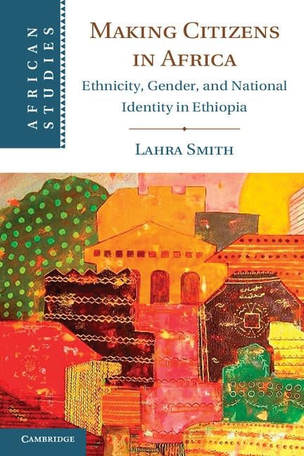 Making Citizens in Africa by Smith, Lahra