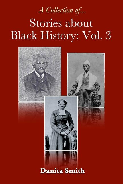 Stories about Black History: Vol. 3 by Smith, Danita