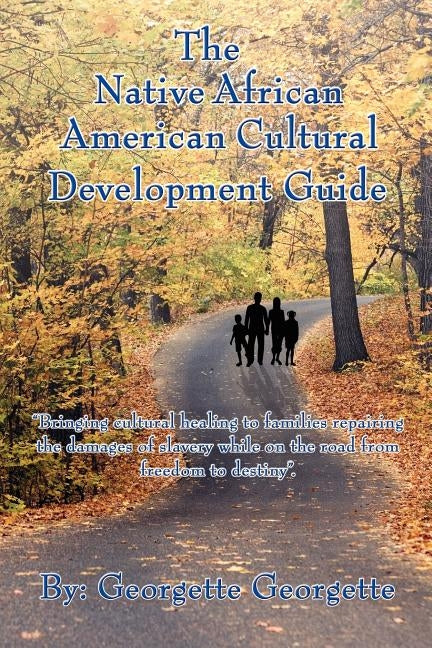 The Native African American Cultural Development Guide by Georgette, Georgette