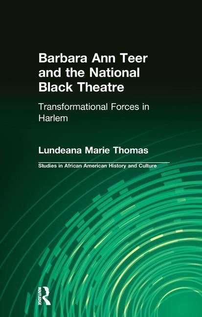 Barbara Ann Teer and the National Black Theater: Transformational Forces in Harlem by Thomas, Lundeana Marie