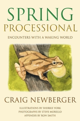 Spring Processional: Encounters with a Waking World by Newberger, Craig