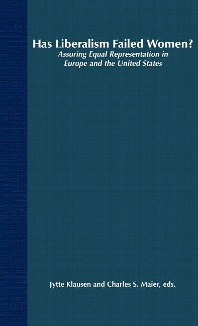 Has Liberalism Failed Women?: Assuring Equal Representation in Europe and the United States by Klausen, J.