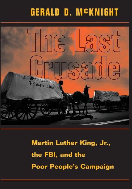 The Last Crusade: Martin Luther King Jr., the Fbi, and the Poor People's Campaign by McKnight, Gerald D.