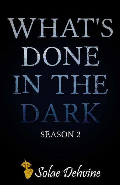 What's Done in the Dark: Season 2 by Dehvine, Solae