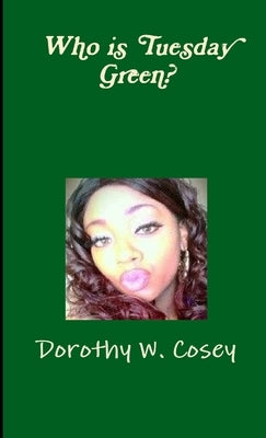 Who is Tuesday Green? by Cosey, Dorothy W.