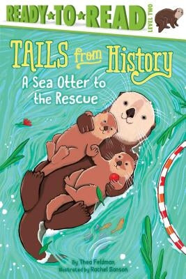 A Sea Otter to the Rescue by Feldman, Thea