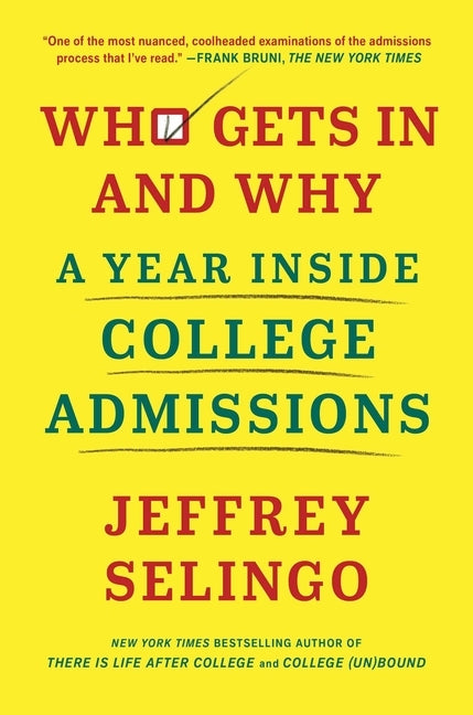 Who Gets in and Why: A Year Inside College Admissions by Selingo, Jeffrey